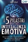 I 5 pilastri dell'intelligenza emotiva: Ottenere il controllo emotivo con i potenti metodi della psicologia della crescita personale, per influenzare positivamente sé stessi e gli altri (+ Workbook) - Isabell Seibach - 9783757621940