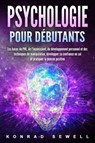 La psychologie pour les débutants: les bases du NLP, de l'inconscient, du développement personnel et des techniques de manipulation, développez votre confiance en vous et pratiquez la pensée positive - Konrad Sewell - 9783757622589