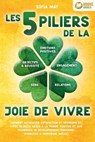 Les 5 piliers de la joie de vivre: Comment retrouver satisfaction et optimisme et vivre heureux grâce à la pensée positive et aux techniques de développement personnel (exercices & workbook inclus) - Sofia May - 9783757622732