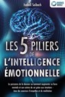 Les 5 piliers de l'intelligence émotionnelle: La puissance de la douceur ou comment augmenter sa force mentale et son estime de soi grâce aux émotions - Avec des exercices d'empathie et de méditation - Isabell Seibach - 9783757622855