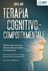 Terapia cognitivo-comportamentale: Il libro di auto aiuto per i disturbi di personalità e la depressione. Ritrova la tua strada verso una vita piena di felicità e appagamento! Con esercizi e workbook - Sofia May - 9783757623340