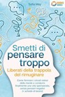 Smetti di pensare troppo - Liberati della trappola del rimuginare: Come fermare i circoli viziosi della mente e condurre finalmente una vita spensierata, senza pensieri negativi (+ schede di lavoro) - Sofia May - 9783757623357