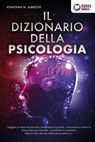 IL DIZIONARIO DELLA PSICOLOGIA: Leggere e capire le persone, analizzare la psiche, riconoscere e usare la manipolazione mentale, controllare le emozioni, liberarsi dai disturbi della personalità ecc. - Jonathan M. Albrecht - 9783757623432