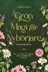 Grön magi för nybörjare - Handboken: Hur du väcker och utnyttjar naturens omätliga kraft inom dig | inkl. kraftdjur, häxritualer, blomessenser, m.m. - Isabella Devi - 9783757623517