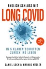 Endlich Schluss mit Long COVID: In 5 klaren Schritten zurück ins Leben – Von Betroffenen für Betroffene – Das ganzheitliche Selbsthilfebuch mit Diagnostik, Ernährung, Nervenheilung & Spezialtherapien - Daniel Loch ; Markus Kösler - 9783757625603