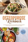 Osteoporose Kochbuch: Die leckersten Rezepte für eine gesunde und alltagstaugliche Ernährung bei Osteoporose für starke Knochen - inkl. Dips, Getränken, 30-Tage-Ernährungsplan u.v.m. - Sophie Altnau - 9783757625665