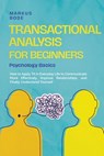 Transactional Analysis for Beginners – Psychology Basics: How to Apply TA in Everyday Life to Communicate More Effectively, Improve Relationships, and Finally Understand Yourself - Markus Bode - 9783757625672
