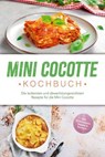 Mini Cocotte Kochbuch: Die leckersten und abwechslungsreichsten Rezepte für die Mini Cocotte - inkl. Brotrezepten, Suppen & Desserts - Karolin Hagenfeld - 9783757626235