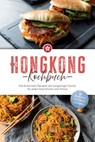 Hongkong Kochbuch: Die leckersten Rezepte der hongkonger Küche für jeden Geschmack und Anlass - inkl. Brotrezepten, Streetfood, Dips & Getränken - Nele Lam - 9783757626280