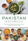 Pakistan Kochbuch: Die leckersten Rezepte der pakistanischen Küche für jeden Geschmack und Anlass - inkl. Brotrezepten, Salaten, Dips & Desserts - Louisa Qureshi - 9783757626365