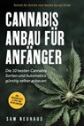 Cannabis Anbau für Anfänger: Die 10 besten Cannabis Sorten und Automatics günstig selber anbauen - Schritt für Schritt vom Samen bis zur Ernte - inkl. Materialliste & Tipps zum Autoflowering - Samuel Neuhaus - 9783757626587