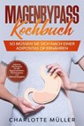 Magenbypass Kochbuch: So müssen Sie sich nach einer Adipositas OP ernähren - Inklusive 100 Rezepte für alle Tagesmahlzeiten, Wochenplaner und Nährwertangaben - Charlotte Müller - 9783757627270