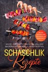 Schaschlik Rezepte: Das Schaschlik Kochbuch für Grill und Backofen mit über 100 leckeren Rezepten - Inklusive Marinaden sowie vegetarischer und veganer Rezepte - Stefan Jansen - 9783757627294