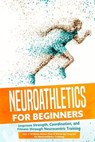 Neuroathletics for Beginners: Improve Strength, Coordination, and Fitness through Neurocentric Training – Including a 10-Week Action Plan & Warm-Up Program for Neuroathletics Training - Phillip Roden - 9783757630775