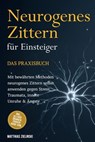 Neurogenes Zittern für Einsteiger - Das Praxisbuch: Mit bewährten Methoden neurogenes Zittern selbst anwenden gegen Stress, Traumata, innere Unruhe & Ängste - inkl. Alltags-Übungen, Trigger-Guide uvm. - Matthias Zielinski - 9783757632762