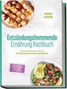 Entzündungshemmende Ernährung Kochbuch: Die leckersten Rezepte für jeden Tag – für mehr Energie und weniger Entzündungen – inkl. 30-Tage-Ernährungsplan, Brotrezepte, Soßen & Dips, Getränke & Tees - Maren Lindner - 9783757633257