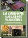 Das Wärmepumpen Handbuch ohne Fachchinesisch: Die verständliche Komplettanleitung für Planung, Finanzierung, Installation & Betrieb - inkl. Checklisten, Profitipps, Rechenbeispielen & FAQ - Michael Hartung - 9783757634360