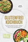 Glutenfrei Kochbuch: Die leckersten Rezepte zum Kochen und Backen für jeden Geschmack und Anlass – für mehr Genuss und ein gutes Bauchgefühl – inkl. Mehlmischungen, Brote, Kuchen, Snacks, Dips uvm. - Annika Weigand - 9783757638450
