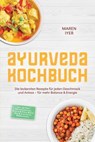 Ayurveda Kochbuch: Die leckersten Rezepte für jeden Geschmack und Anlass – für mehr Balance & Energie – inkl. 30-Tage-Ernährungsplan, Fleisch & Fisch, Brote, Dips & Aufstriche, Heißgetränke - Maren Iyer - 9783757638597