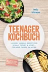 Teenager Kochbuch: Leckere, einfache Rezepte für Schule, Freizeit & Sport – für mehr Energie im Alltag – inkl. Lunchbox-Kombis, Airfryer & Mikrowelle, Reiskocher-Hacks, Saucen, Dips & Toppings - Annika Holtermann - 9783757640064