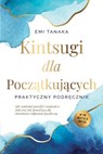 Kintsugi dla początkujących – Praktyczny podręcznik: Jak zamieniać porażki i zranienia w złoto oraz kuć prawdziwą siłę charakteru i odporność psychiczną – W tym medytacja Kintsugi - Emi Tanaka - 9783757656010