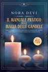 Il manuale pratico della magia delle candele: Come sviluppare il tuo pieno potenziale con il potere delle candele, manifestare i tuoi desideri e seguire il tuo cammino di vita – Inclusa una meditazion - Nora Devi - 9783757656041