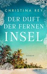 Der Duft der fernen Insel - Christina Rey - 9783757701222