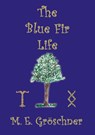 The Blue Fir Life - M. E. Gröschner - 9783757808761