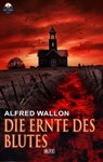 Die Ernte des Blutes - Alfred Wallon - 9783757942465