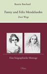 Fanny und Felix Mendelssohn: Zwei Wege - Beatrix Borchard - 9783758208096