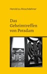 Das Geheimtreffen von Potsdam - Herold Zu Moschdehner - 9783758308956
