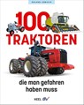 100 Traktoren, die man gefahren haben muss - Roland Löwisch - 9783758800054