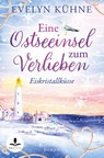 Eine Ostseeinsel zum Verlieben: Eiskristallküsse - Evelyn Kühne - 9783759250209