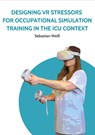 Designing VR Stressors for Occupational Simulation Training in the ICU Context - Sebastian Weiß - 9783759785930