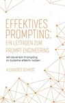 Effektives Prompting: Ein Leitfaden zum Prompt Engineering - Alexander Schmidt - 9783759818126