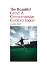 The Beautiful Game: A Comprehensive Guide to Soccer - Lucien Sina - 9783759857408
