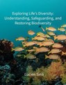 Exploring Life's Diversity: Understanding, Safeguarding, and Restoring Biodiversity - Lucien Sina - 9783759857439