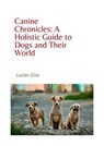 Canine Chronicles: A Holistic Guide to Dogs and Their World - Lucien Sina - 9783759857477