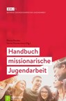 Handbuch missionarische Jugendarbeit - Andrea Bolte ; Heike Breitenstein ; Robert Erkenberg ; Michael Freitag ; Julia Garschagen ; Rüdiger Gebhardt ; Andreas Getfert ; Heinzpeter Hempelmann ; Patrik C. Höring ; Ernst-Ulrich Huster ; Karsten Hüttmann ; Wolfgang Ilg ; Karsten Jung ; Florian Karc - 9783761562871