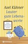 Lauter gute Lebensworte - Axel Kühner - 9783761566893