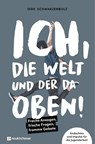 Ich, die Welt und DER da oben! - Freche Ansagen, frische Fragen, fromme Gebete - Dirk Schwarzenbolz - 9783761568415