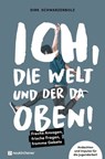Ich, die Welt und DER da oben! - Freche Ansagen, frische Fragen, fromme Gebete - Dirk Schwarzenbolz - 9783761568422