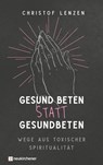Gesund beten statt gesundbeten - Christof Lenzen - 9783761570272