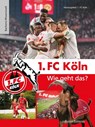 1. FC Köln - Wie geht das? - 1. Fc Köln - 9783761633571