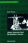 Johann Sebastian Bach. Die Matthäus-Passion - Emil Platen - 9783761811900