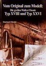 Vom Original zum Modell: Die grossen Walter-Uboote Typ XVIII und Typ XXVI - Eberhard Rössler - 9783763760190