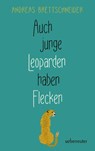 Auch junge Leoparden haben Flecken - Andreas Brettschneider - 9783764171216