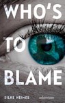 Who's to blame - Direkt, brutal, realitätsnah: ein spannender Jugendthriller über ein brandaktuelles Thema - Silke Heimes - 9783764171513
