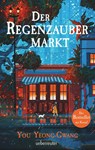Der Regenzaubermarkt: Der Feel-Good-Bestseller aus Korea - tauche ein in eine magische Welt, in der alles möglich ist! - You Yeong-Gwang - 9783764171537