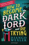 How to Become the Dark Lord and Die Trying - Django Wexler - 9783764533441